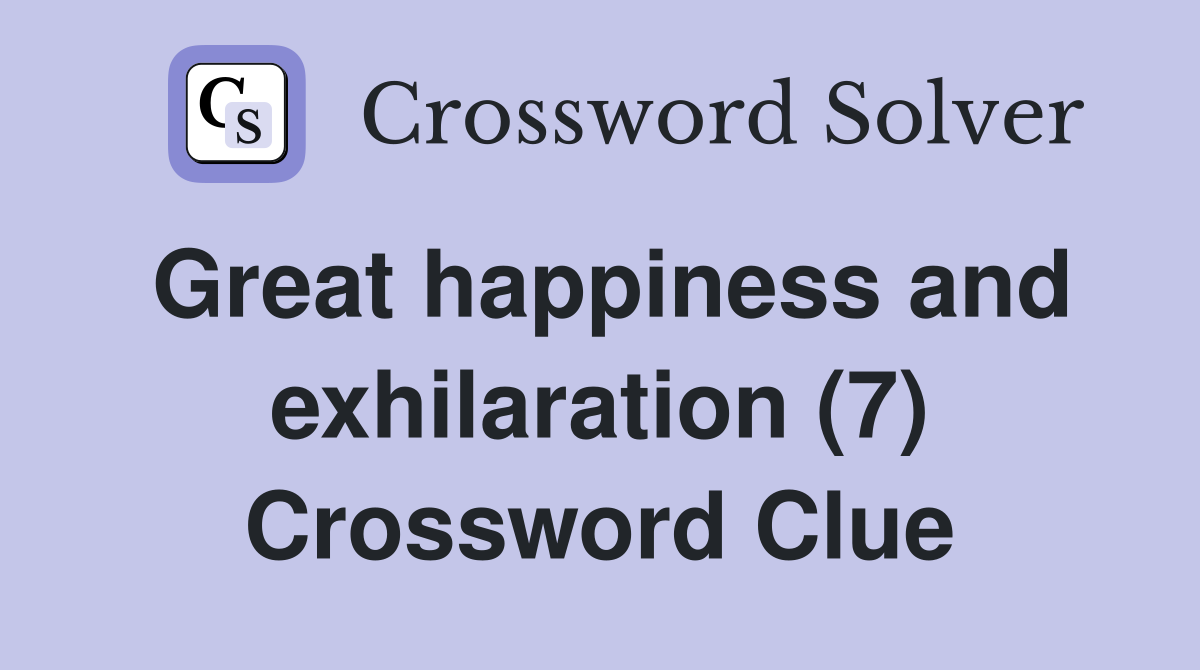 Great happiness and exhilaration (7) Crossword Clue