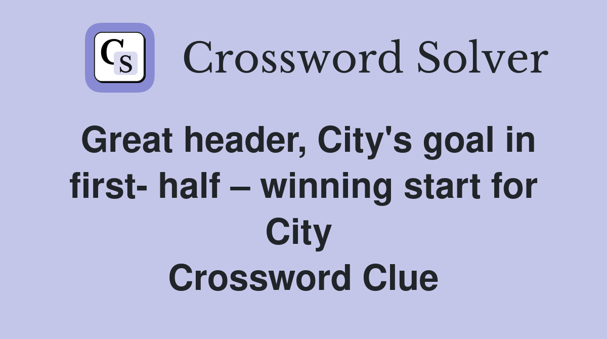 Great header, City's goal in first- half – winning start for City  Crossword Clue