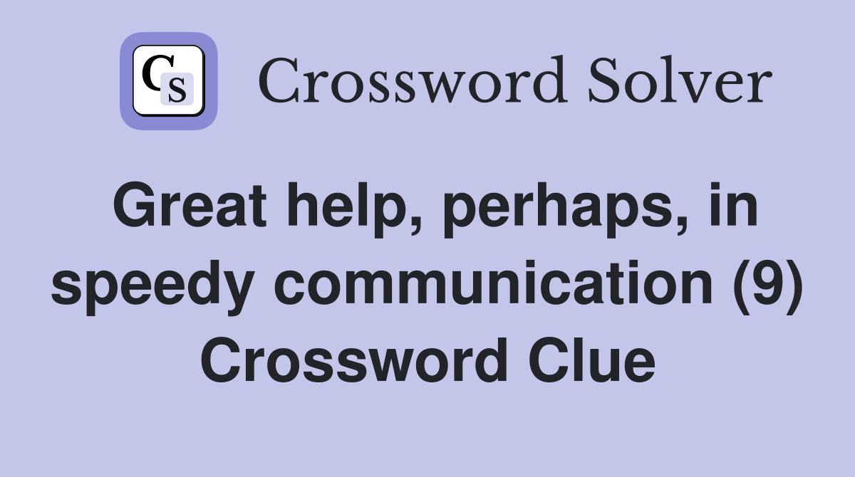 Great help, perhaps, in speedy communication (9) Crossword Clue