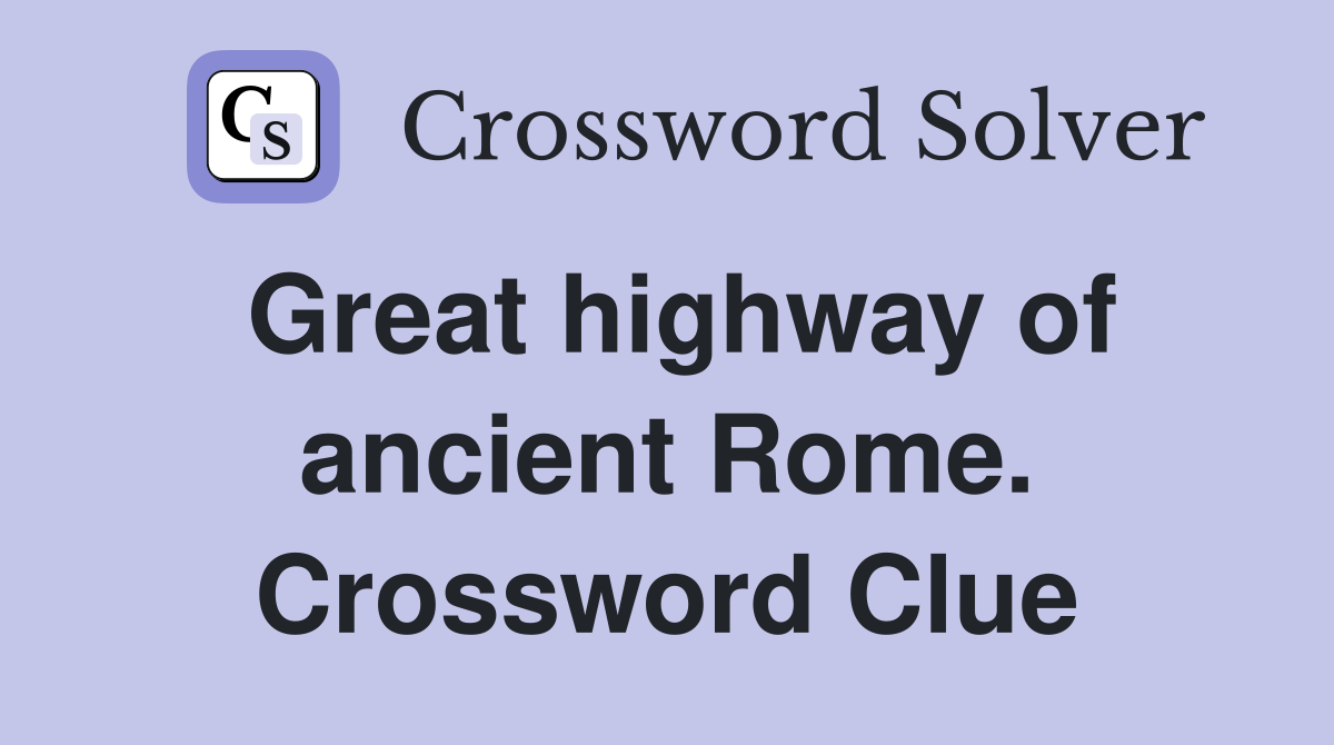 Great highway of ancient Rome. Crossword Clue