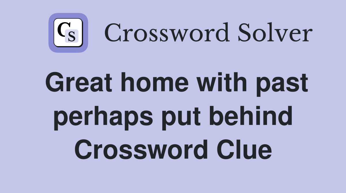 Great home with past perhaps put behind Crossword Clue