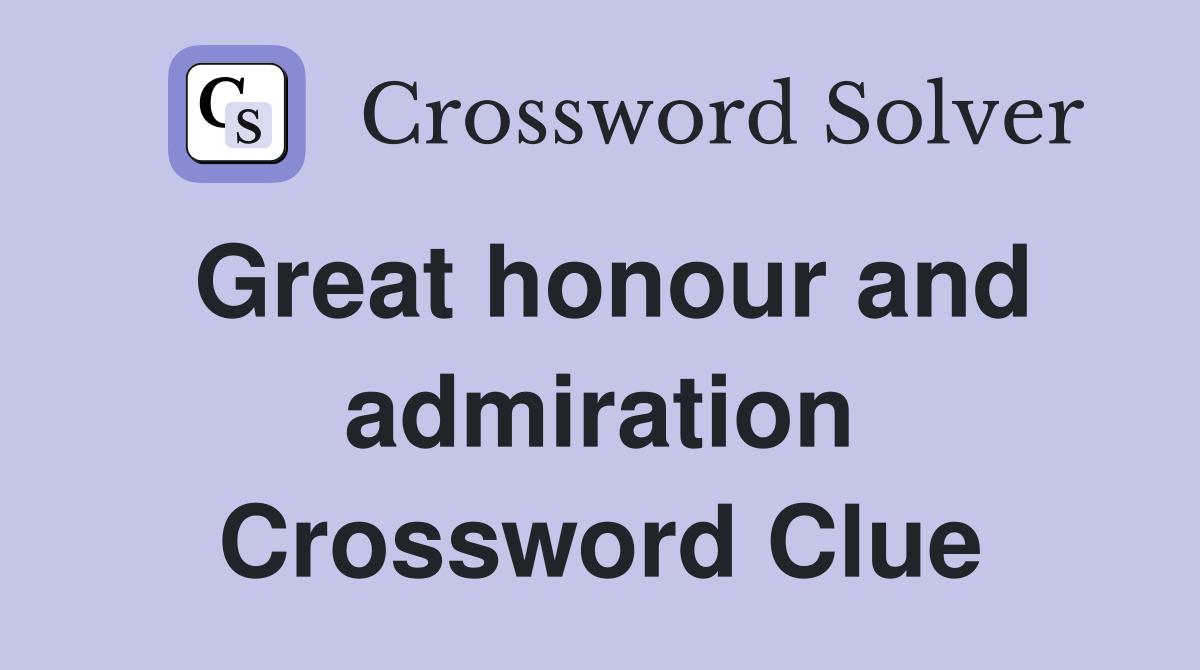Great honour and admiration Crossword Clue