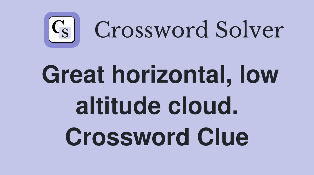 Great horizontal, low altitude cloud. Crossword Clue