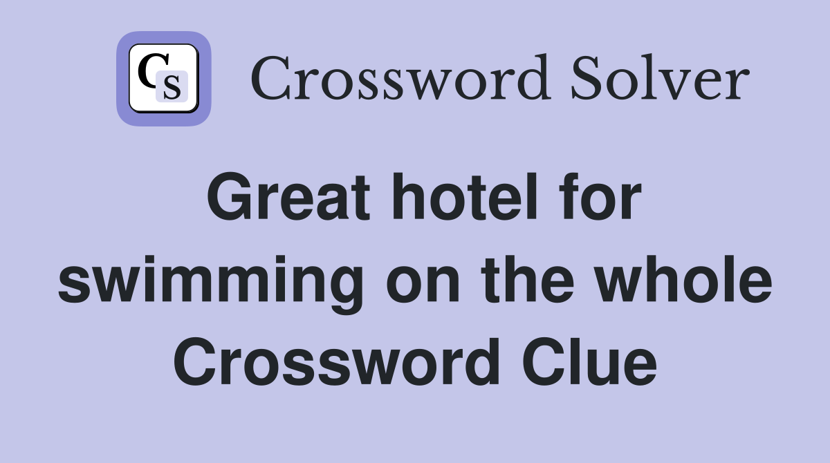 Great hotel for swimming on the whole Crossword Clue
