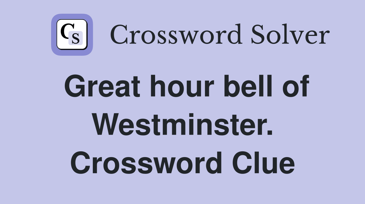 Great hour bell of Westminster. Crossword Clue