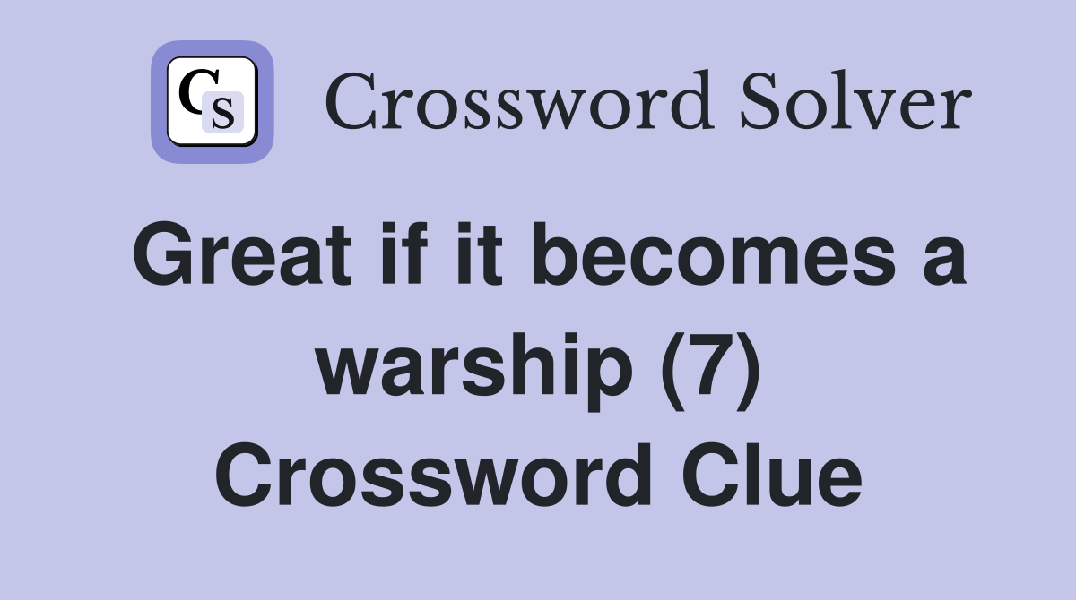 Great if it becomes a warship (7) Crossword Clue