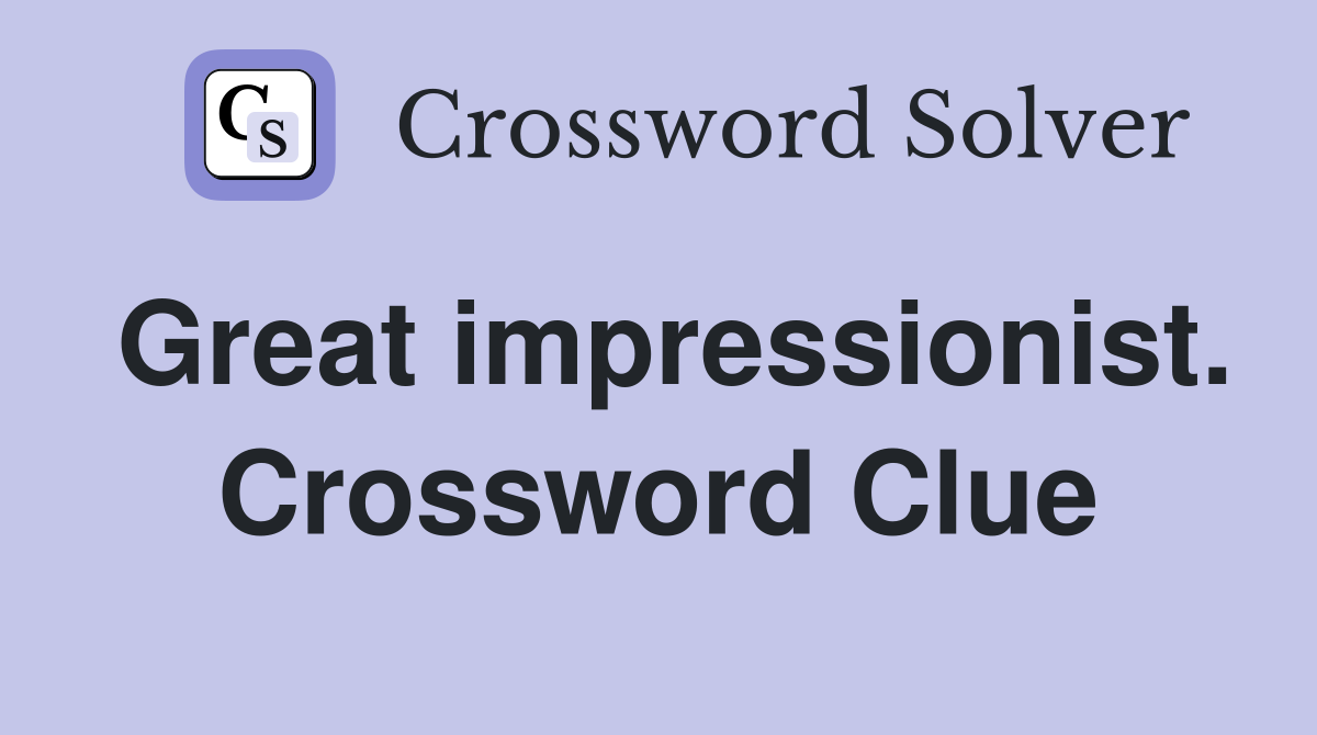 Great impressionist. Crossword Clue