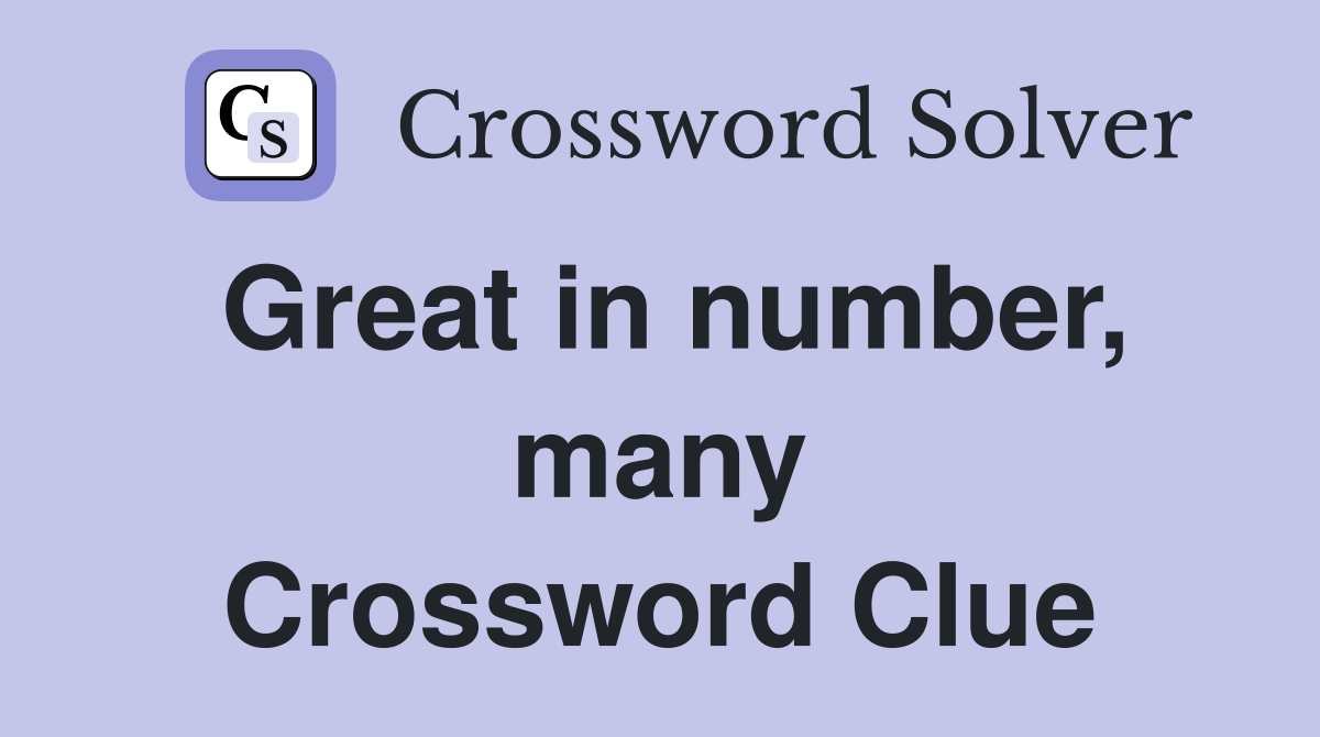 Great in number, many Crossword Clue