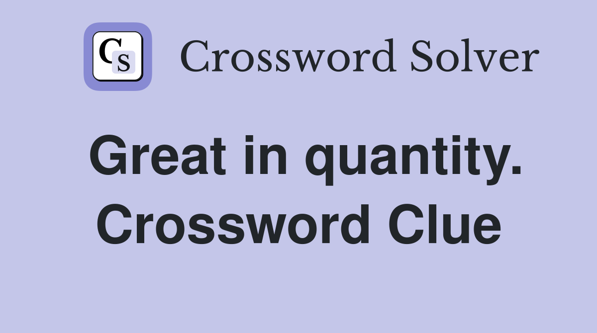 Great in quantity. Crossword Clue