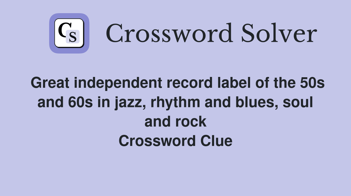 Great independent record label of the 50s and 60s in jazz, rhythm and blues, soul and rock Crossword Clue