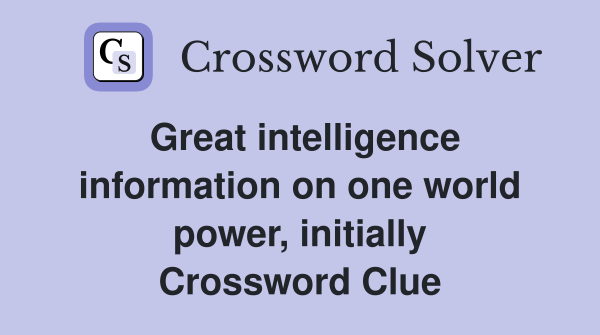 Great intelligence information on one world power, initially Crossword Clue