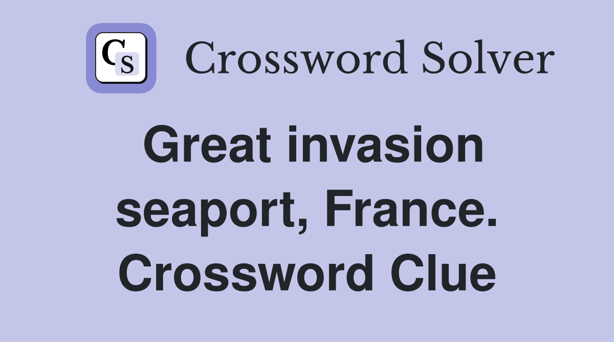 Great invasion seaport, France. Crossword Clue
