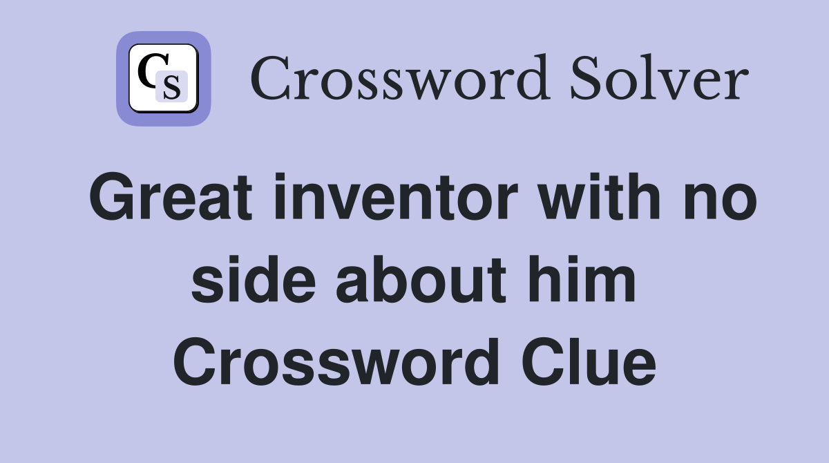 Great inventor with no side about him Crossword Clue