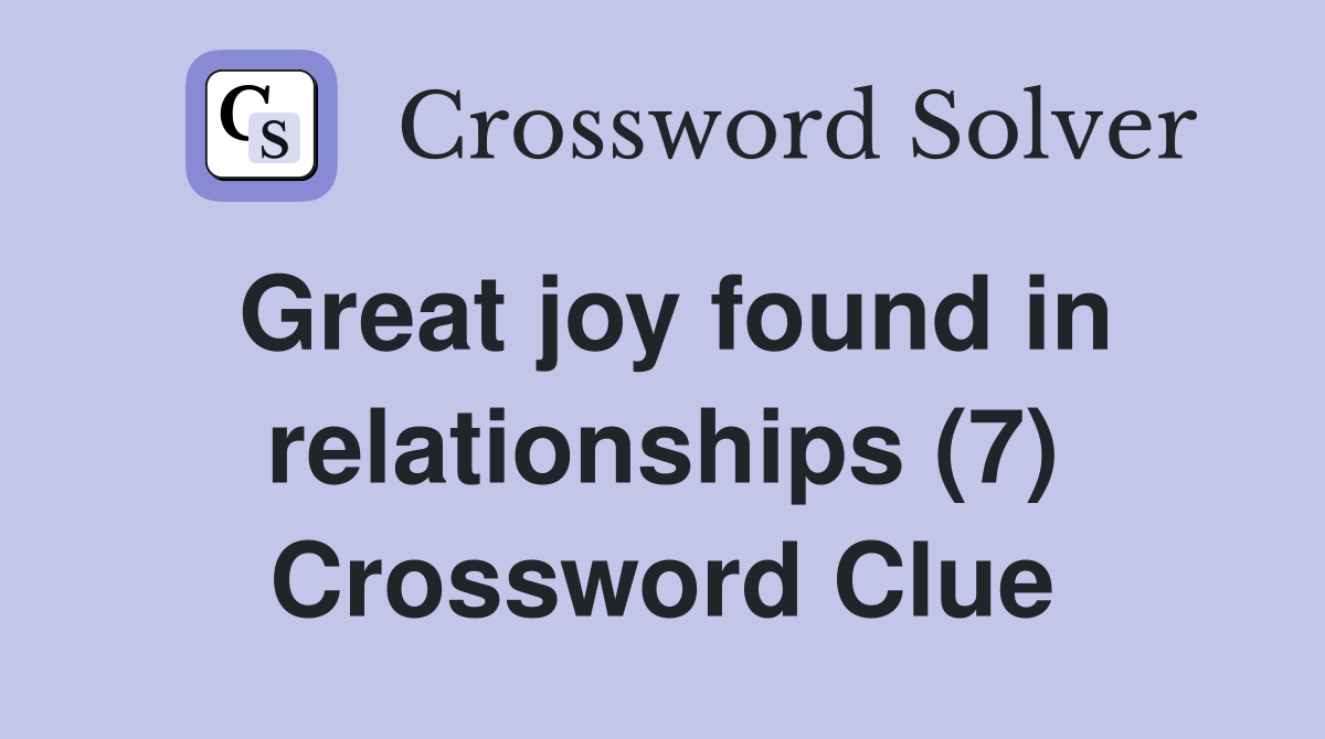 Great joy found in relationships (7) Crossword Clue