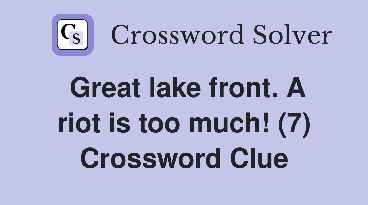 Great lake front. A riot is too much! (7) Crossword Clue