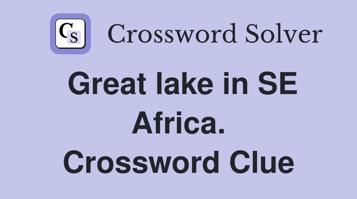 Great lake in SE Africa. Crossword Clue