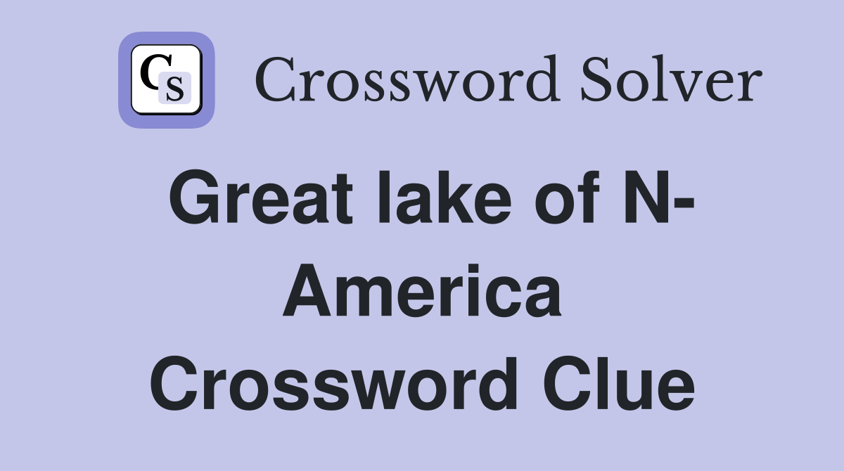 Great lake of N- America Crossword Clue
