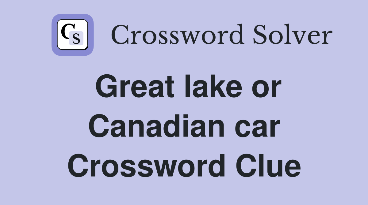 Great lake or Canadian car Crossword Clue