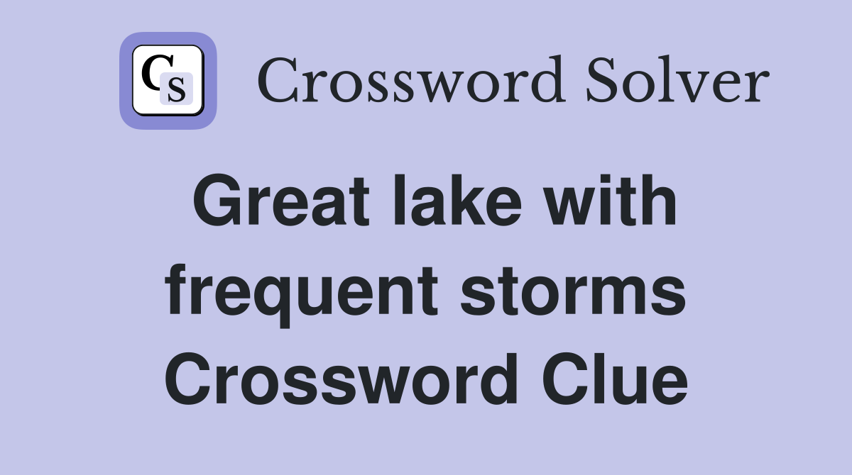 Great lake with frequent storms Crossword Clue