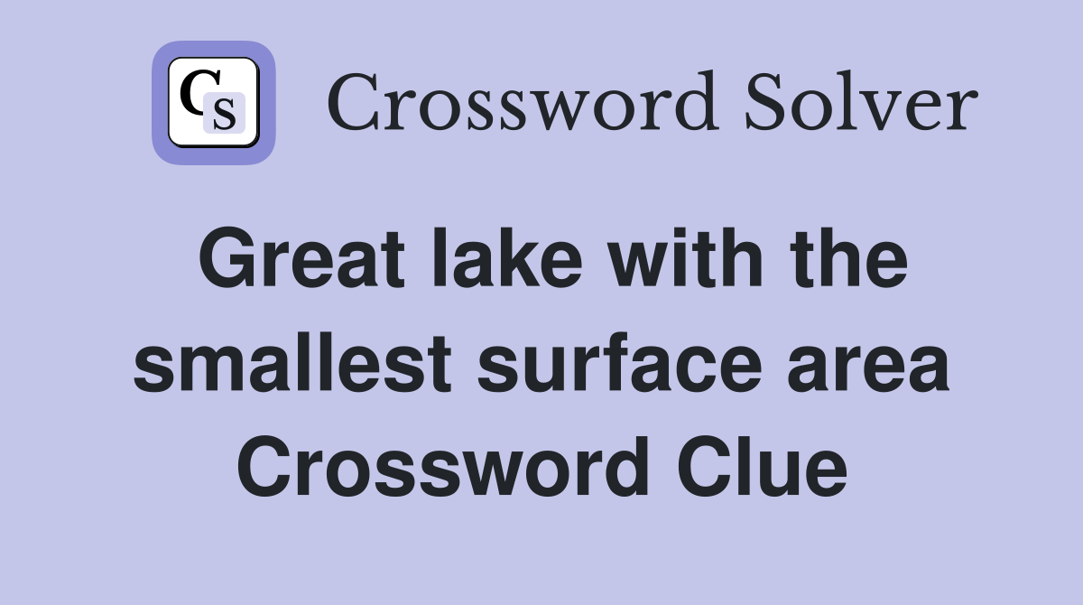 Great lake with the smallest surface area Crossword Clue