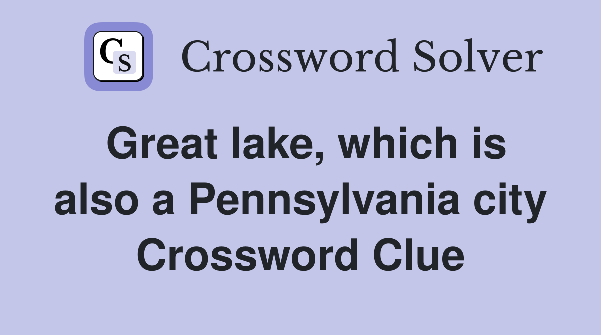 Great lake, which is also a Pennsylvania city Crossword Clue