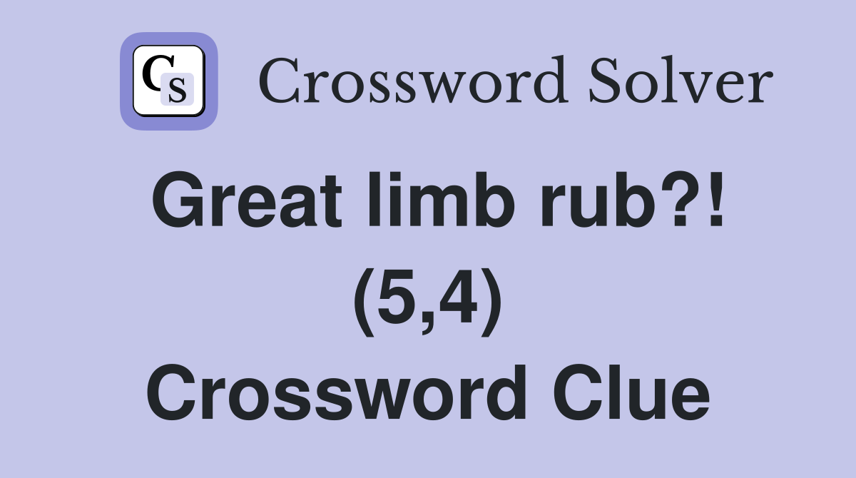 Great limb rub?! (5,4) Crossword Clue