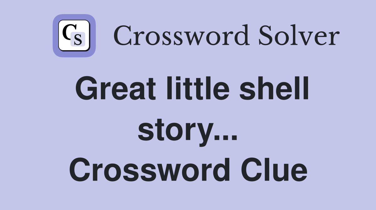 Great little shell story... Crossword Clue
