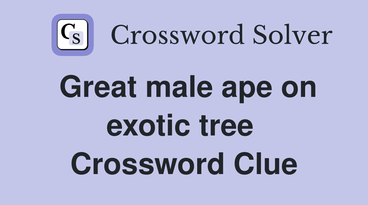 Great male ape on exotic tree  Crossword Clue