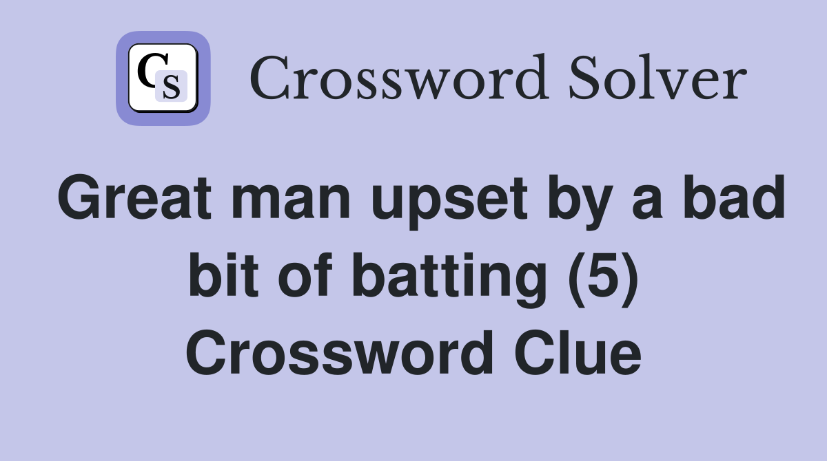 Great man upset by a bad bit of batting (5) Crossword Clue