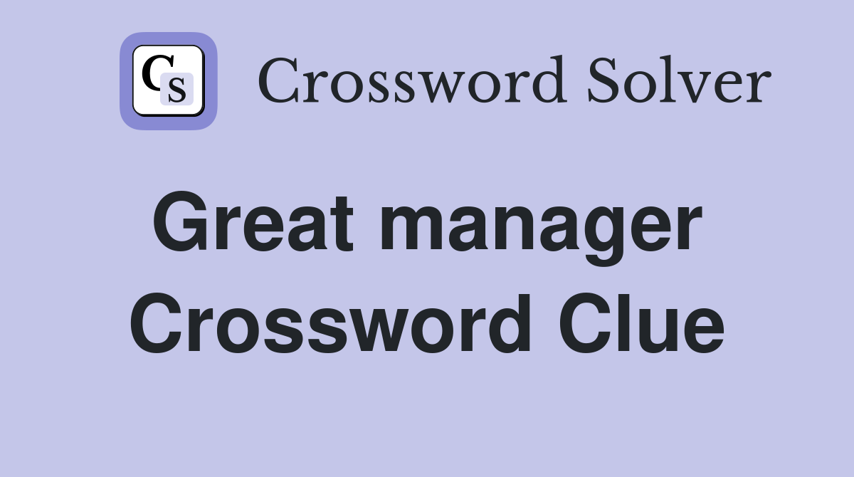 Great manager  Crossword Clue