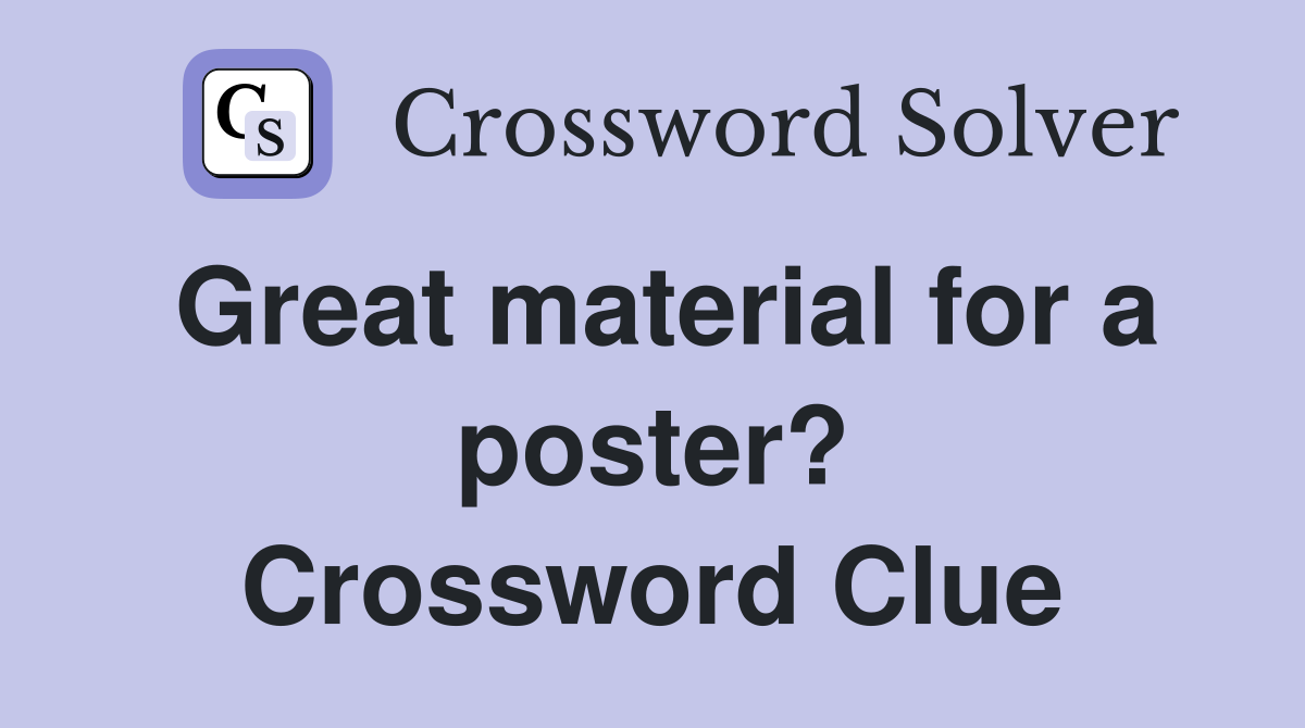 Great material for a poster? Crossword Clue