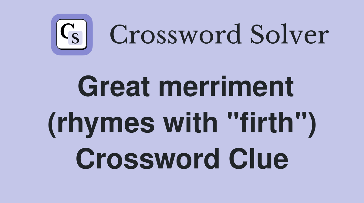 Great merriment (rhymes with "firth") Crossword Clue