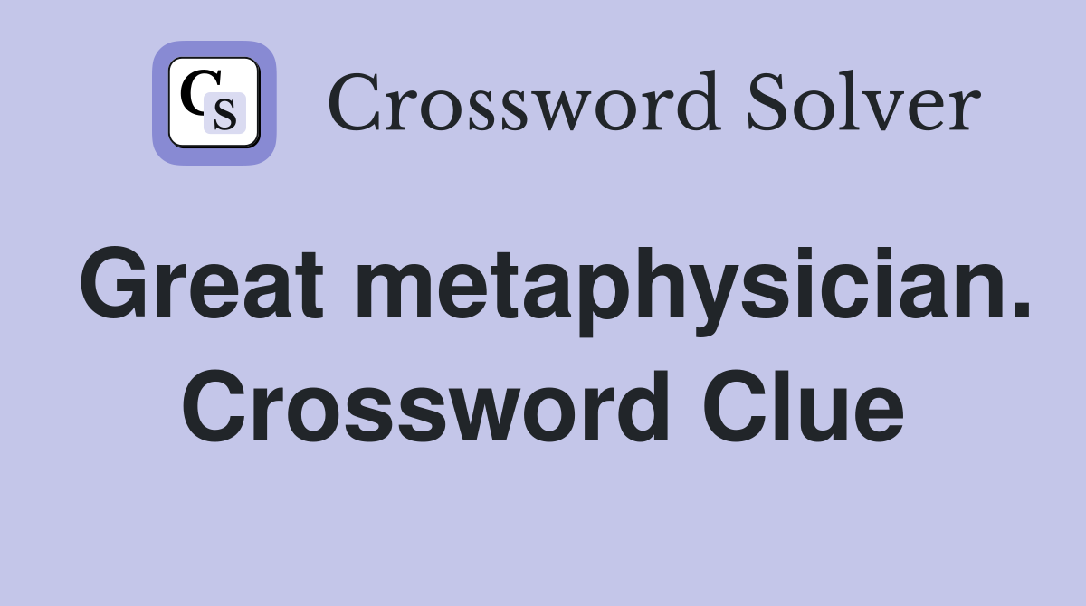 Great metaphysician. Crossword Clue
