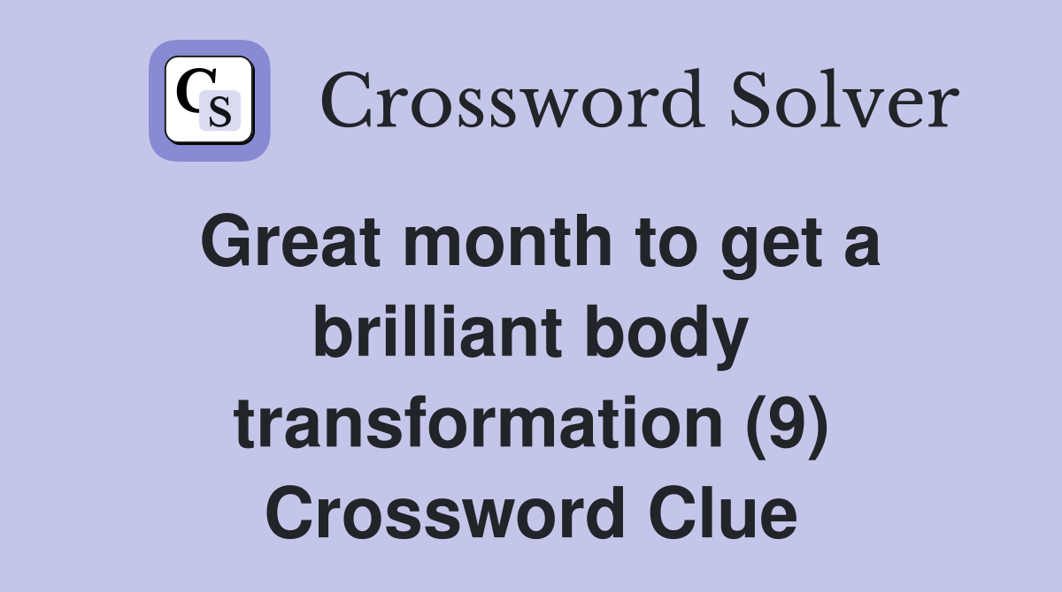 Great month to get a brilliant body transformation (9) Crossword Clue