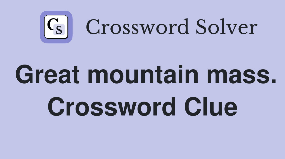 Great mountain mass. Crossword Clue