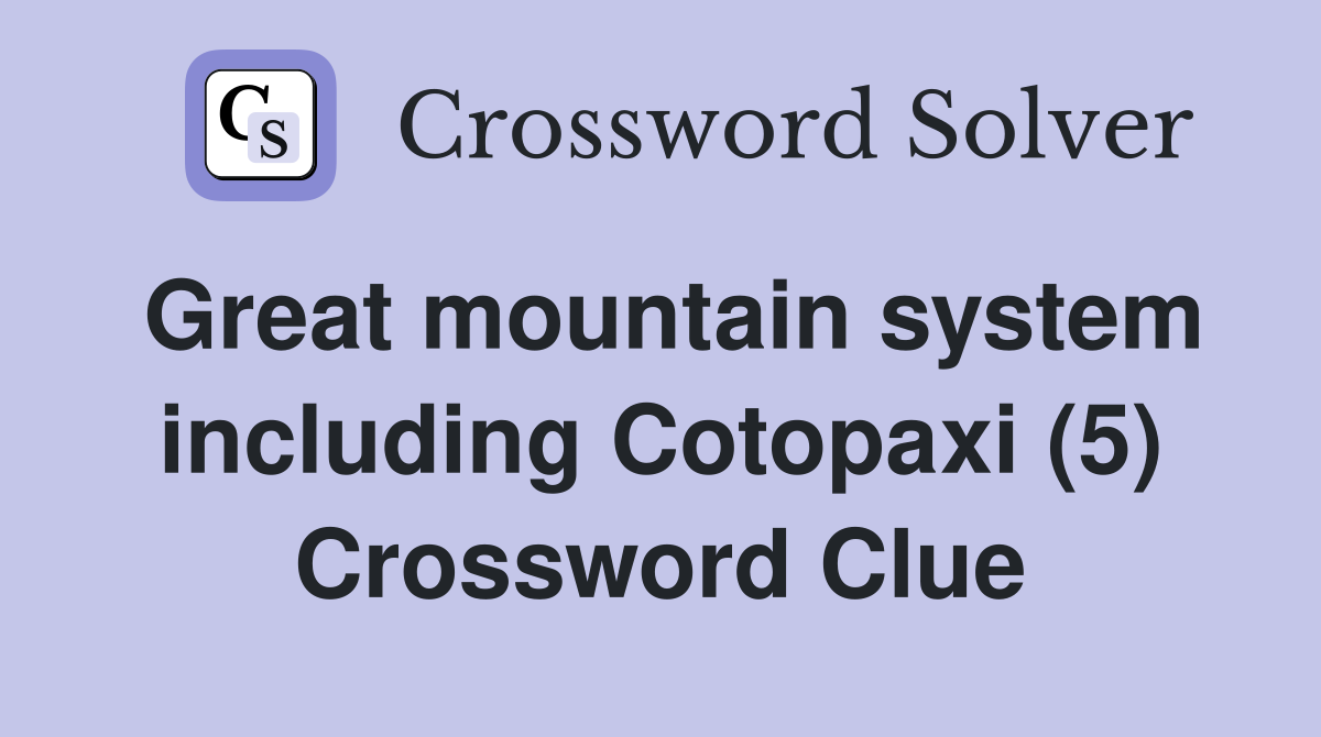 Great mountain system including Cotopaxi (5) Crossword Clue Answers