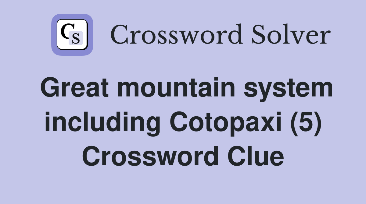 Great mountain system including Cotopaxi (5) Crossword Clue