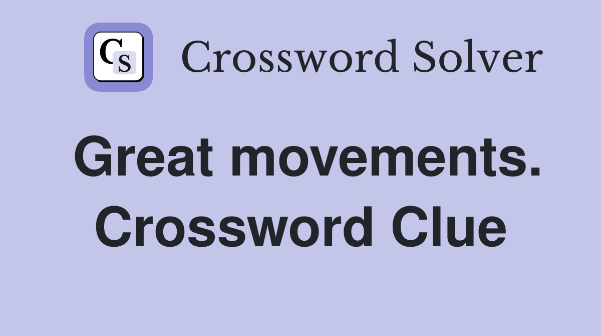 Great movements. Crossword Clue