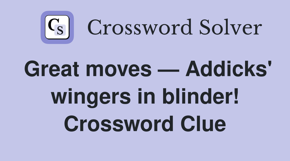 Great moves — Addicks' wingers in blinder! Crossword Clue