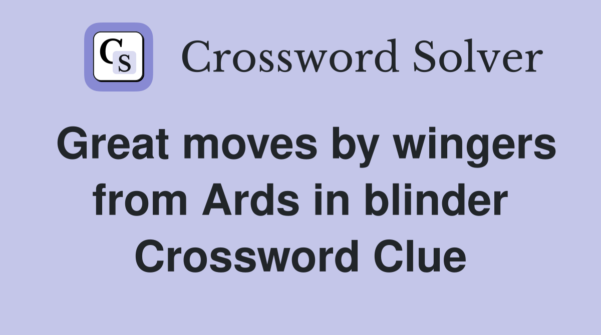 Great moves by wingers from Ards in blinder Crossword Clue