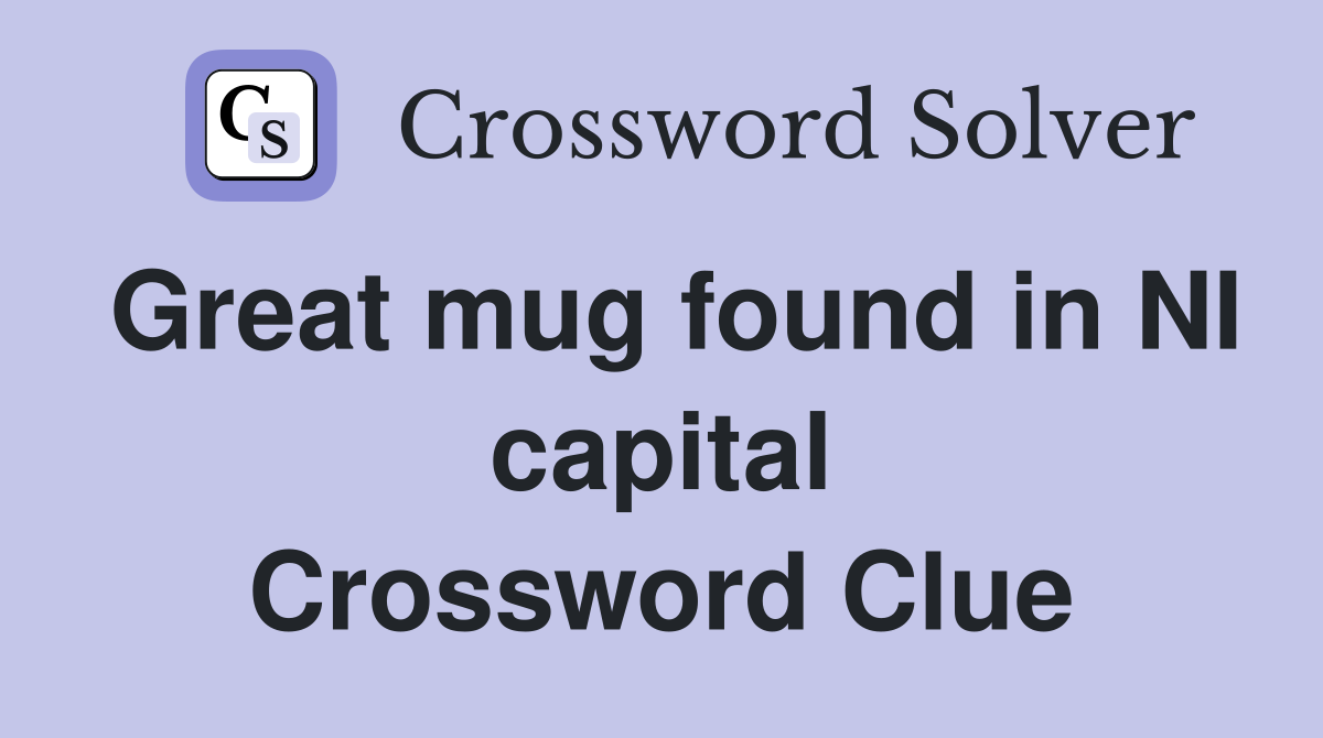 Great mug found in NI capital Crossword Clue