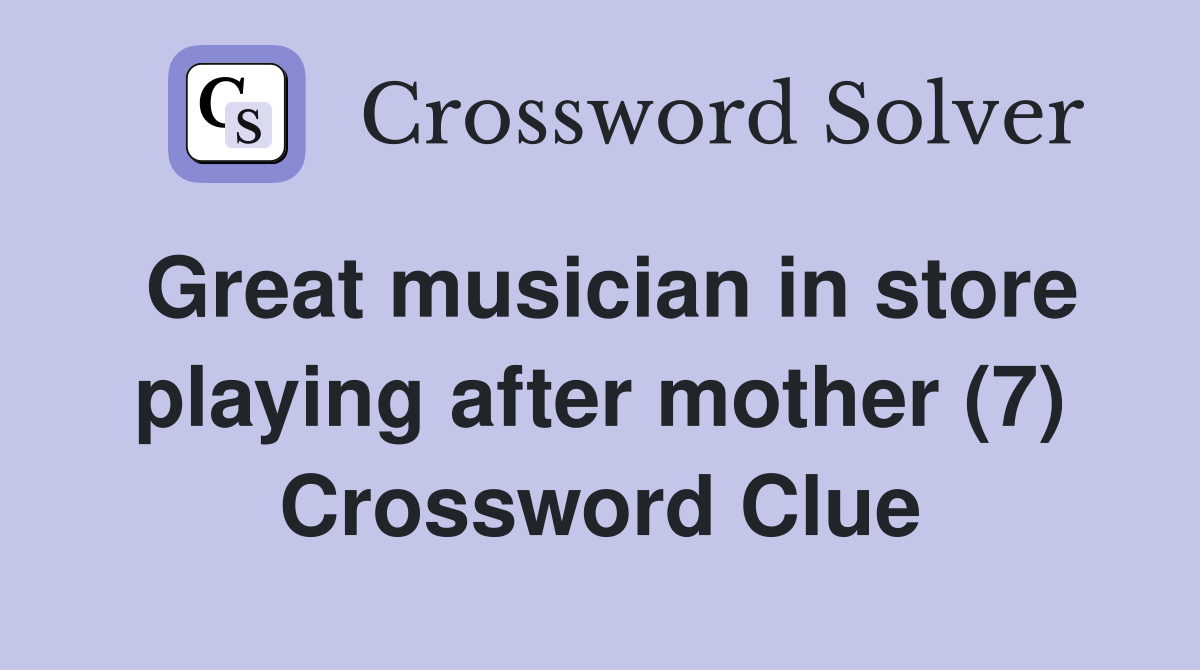 Great musician in store playing after mother (7) Crossword Clue
