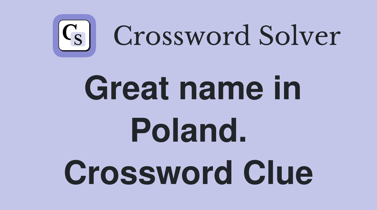 Great name in Poland. Crossword Clue