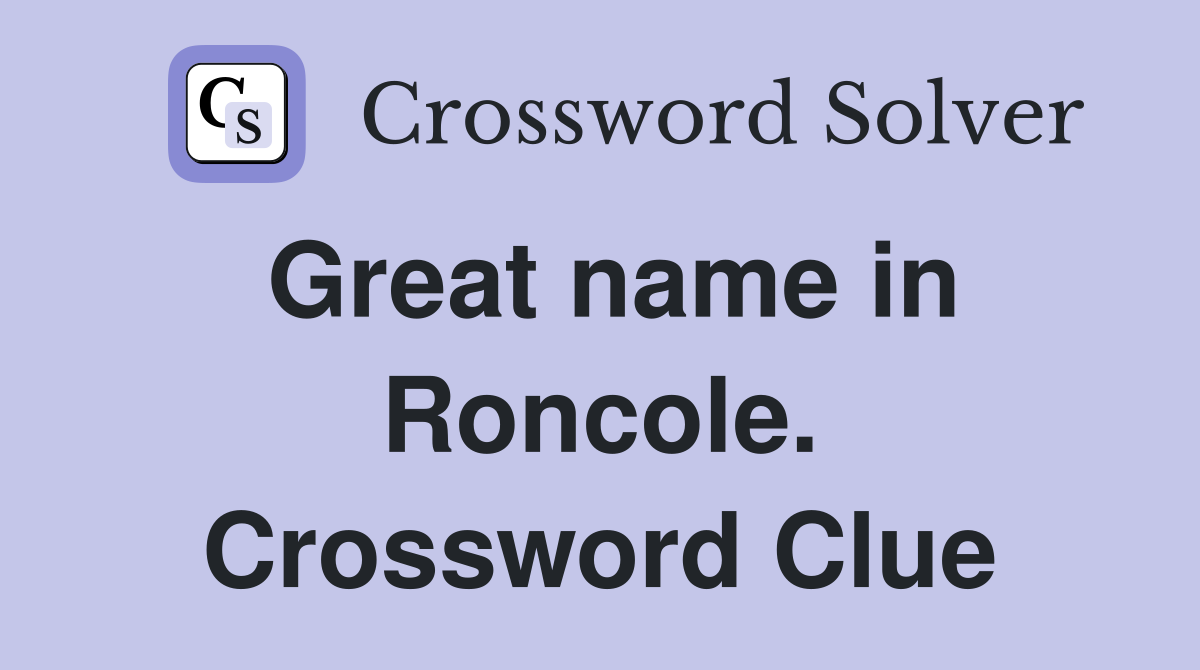Great name in Roncole. Crossword Clue
