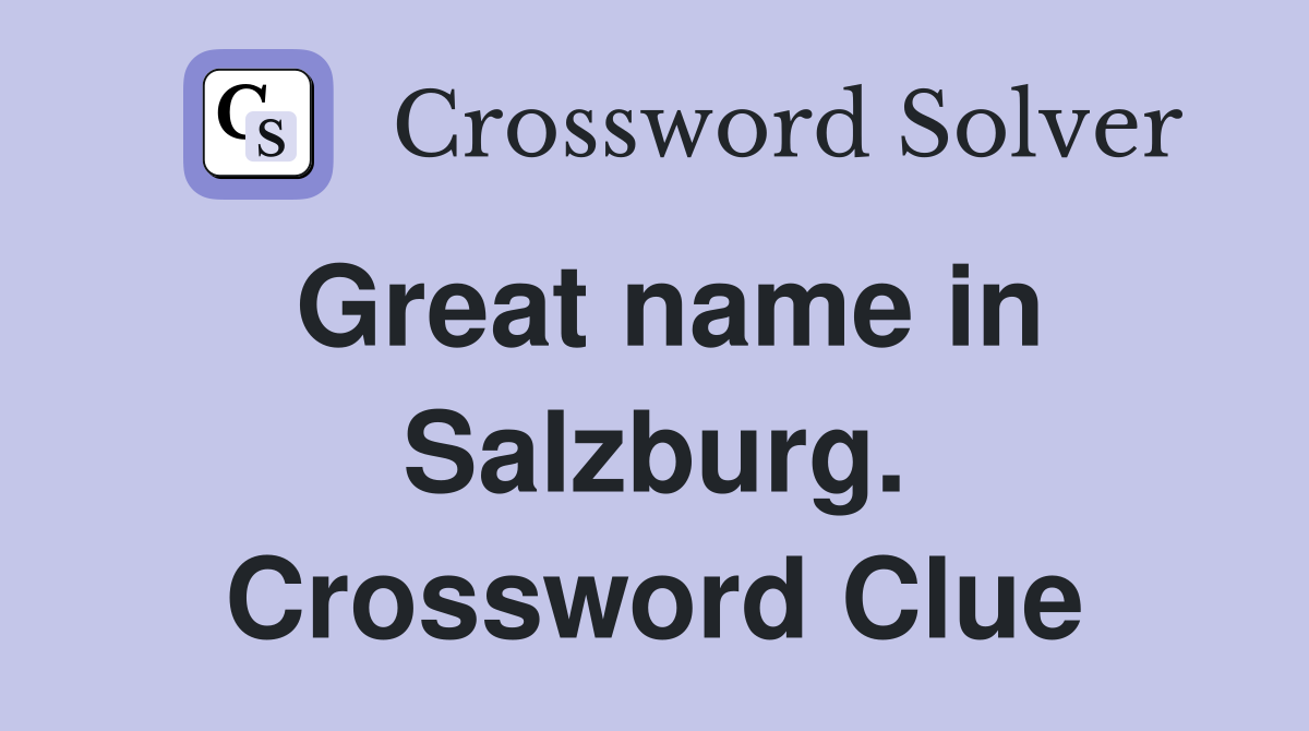 Great name in Salzburg. Crossword Clue