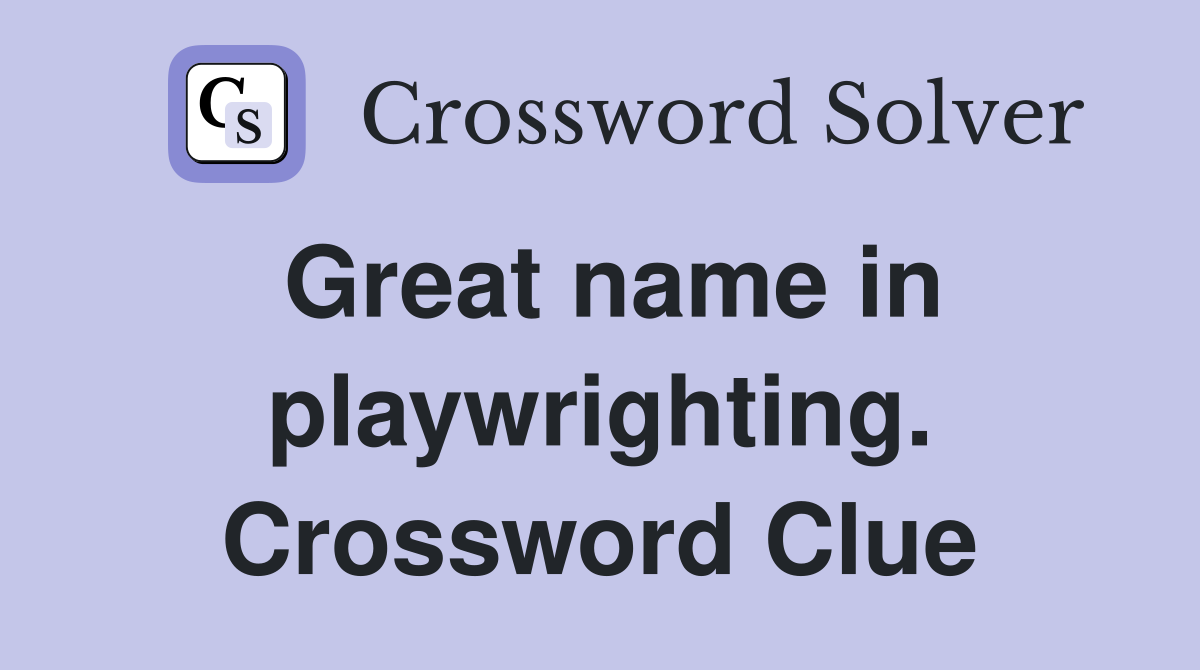 Great name in playwrighting. Crossword Clue