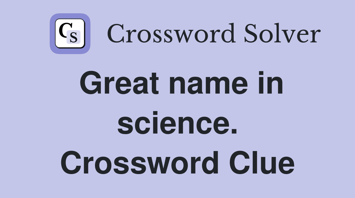 Great name in science. Crossword Clue