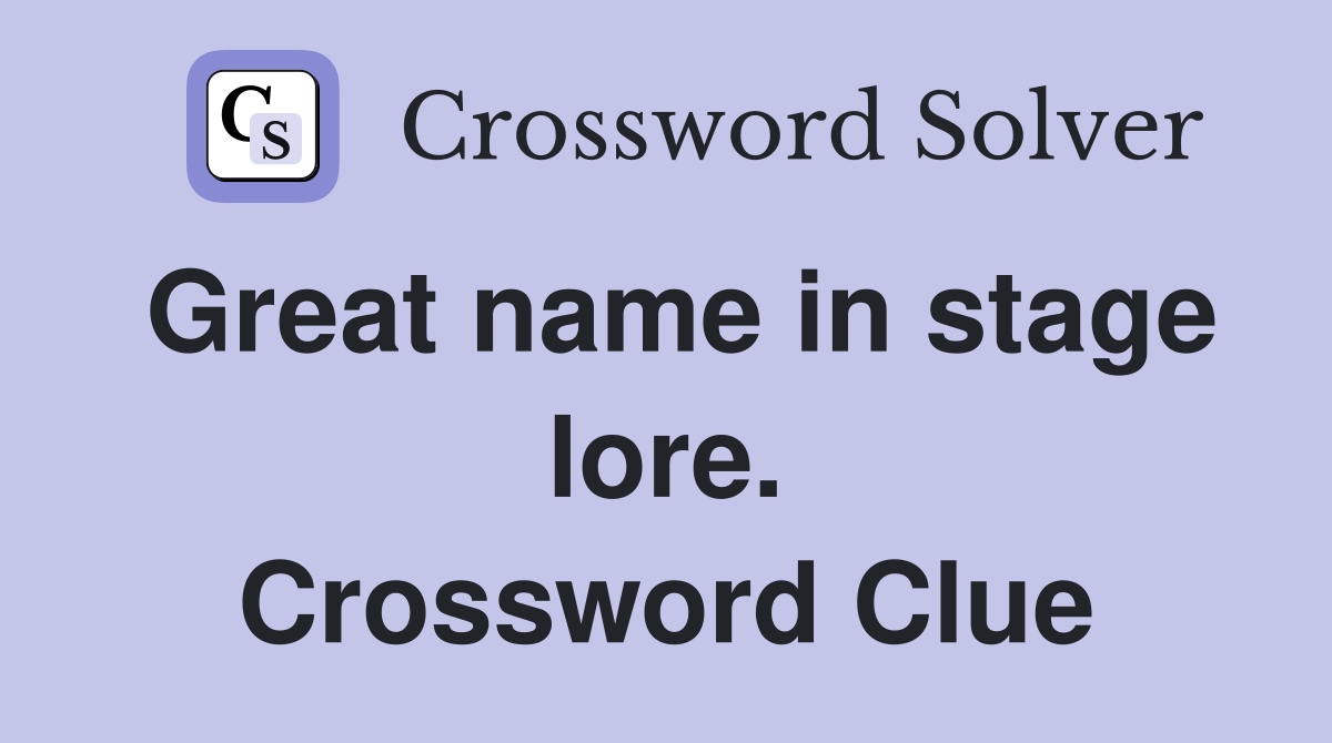 Great name in stage lore. Crossword Clue