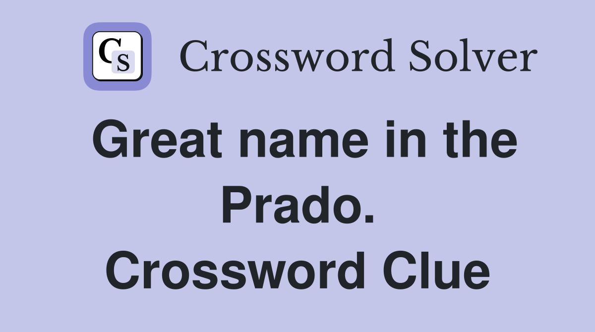 Great name in the Prado. Crossword Clue
