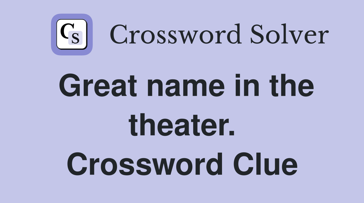 Great name in the theater. Crossword Clue